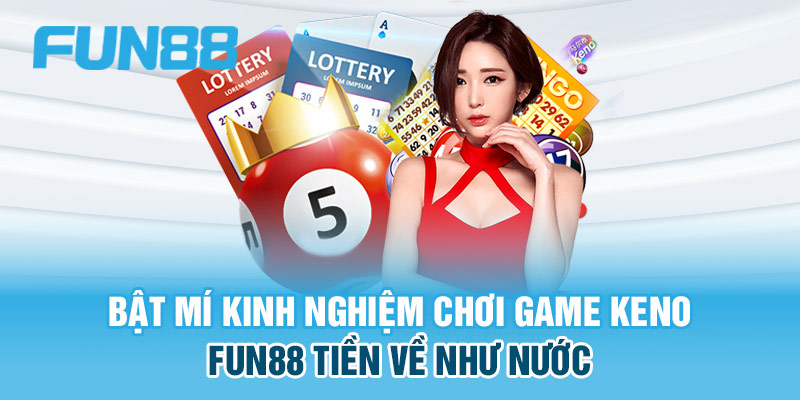 Mẹo chơi game Keno FUN88 thắng lớn