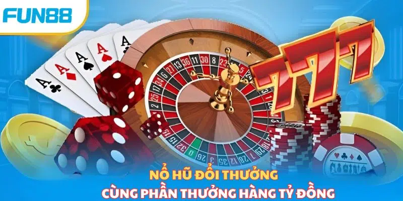 Những game nổ hũ đang có tại FUN88